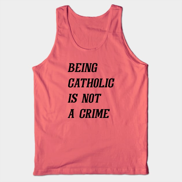 Being Catholic Is Not A Crime (Black) Tank Top by Graograman